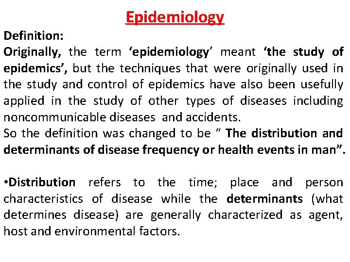 Epidemiology Definition: Originally, the term ‘epidemiology’ meant ‘the study of epidemics’, but the techniques