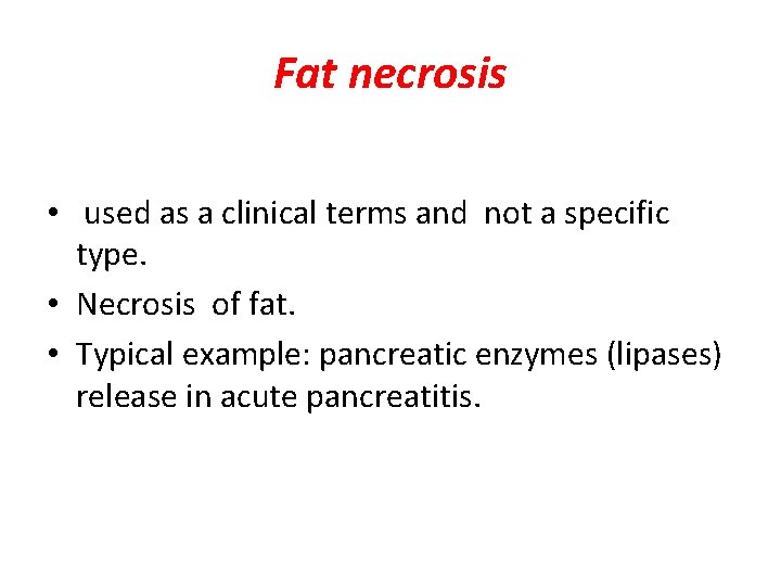 Fat necrosis • used as a clinical terms and not a specific type. •