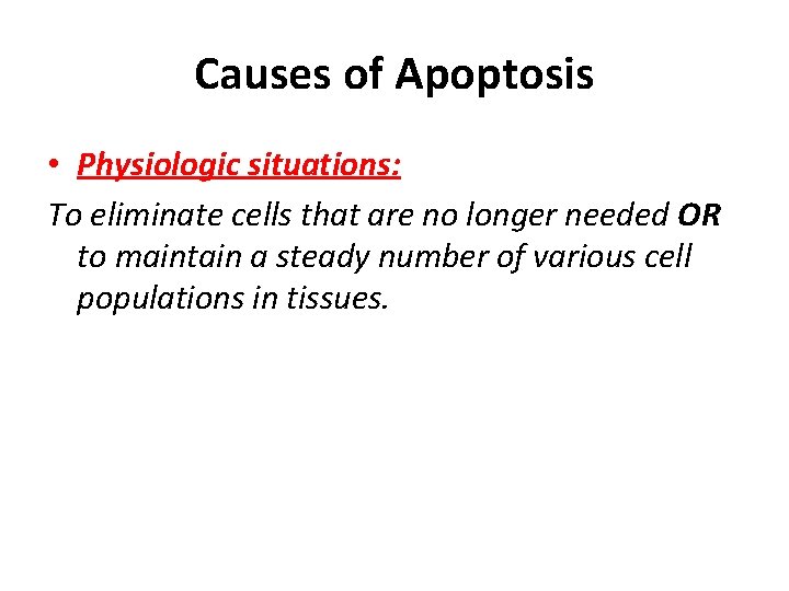 Causes of Apoptosis • Physiologic situations: To eliminate cells that are no longer needed