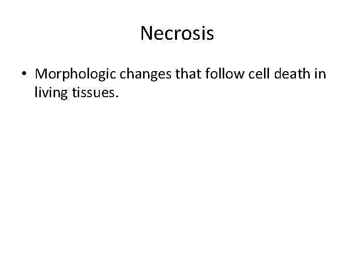 Necrosis • Morphologic changes that follow cell death in living tissues. 