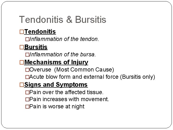 Tendonitis & Bursitis �Tendonitis �Inflammation of the tendon. �Bursitis �Inflammation of the bursa. �Mechanisms