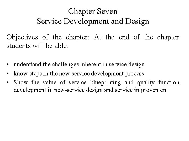 Chapter Seven Service Development and Design Objectives of the chapter: At the end of