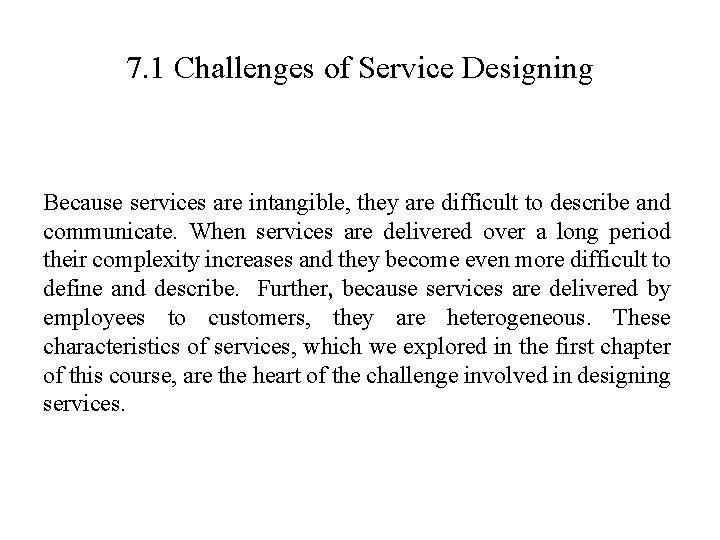 7. 1 Challenges of Service Designing Because services are intangible, they are difficult to