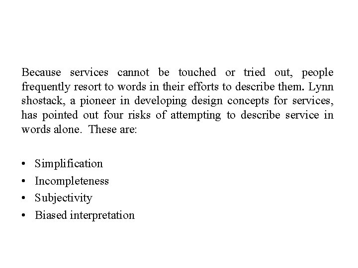 Because services cannot be touched or tried out, people frequently resort to words in