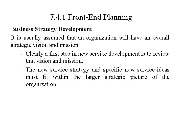 7. 4. 1 Front-End Planning Business Strategy Development It is usually assumed that an