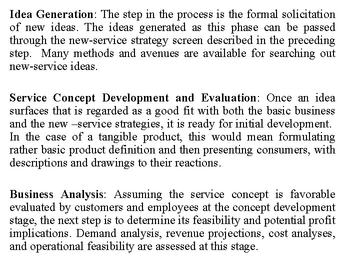 Idea Generation: The step in the process is the formal solicitation of new ideas.