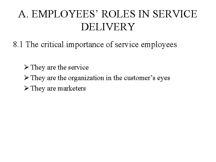 A. EMPLOYEES’ ROLES IN SERVICE DELIVERY 8. 1 The critical importance of service employees