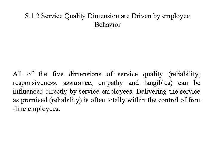 8. 1. 2 Service Quality Dimension are Driven by employee Behavior All of the