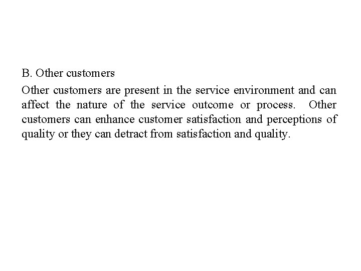 B. Other customers are present in the service environment and can affect the nature