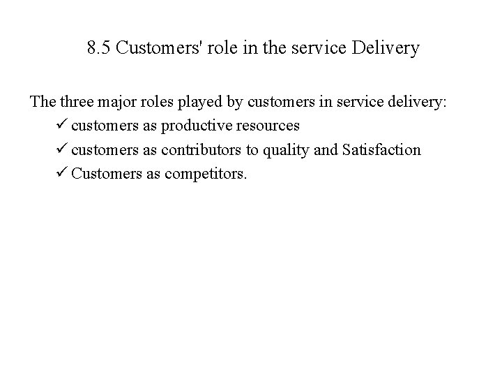 8. 5 Customers' role in the service Delivery The three major roles played by