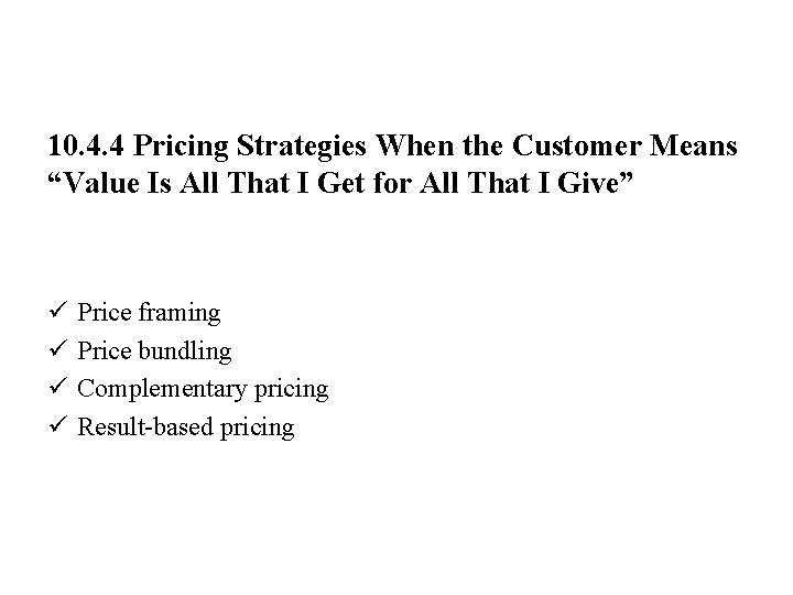 10. 4. 4 Pricing Strategies When the Customer Means “Value Is All That I