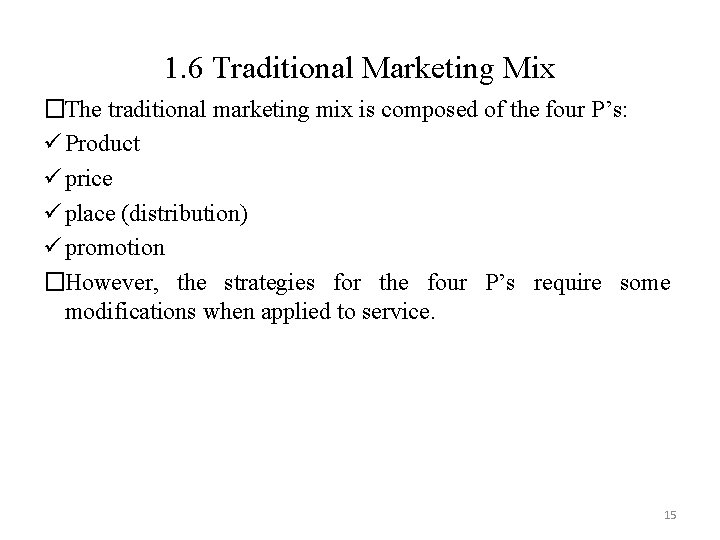 1. 6 Traditional Marketing Mix �The traditional marketing mix is composed of the four