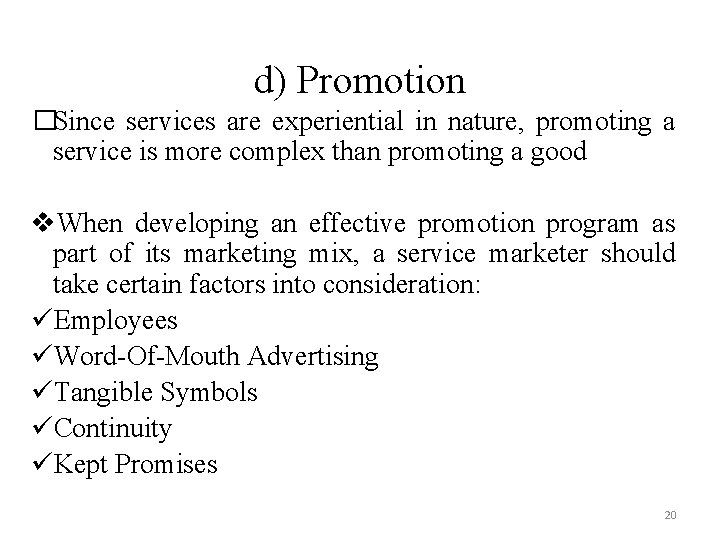 d) Promotion �Since services are experiential in nature, promoting a service is more complex