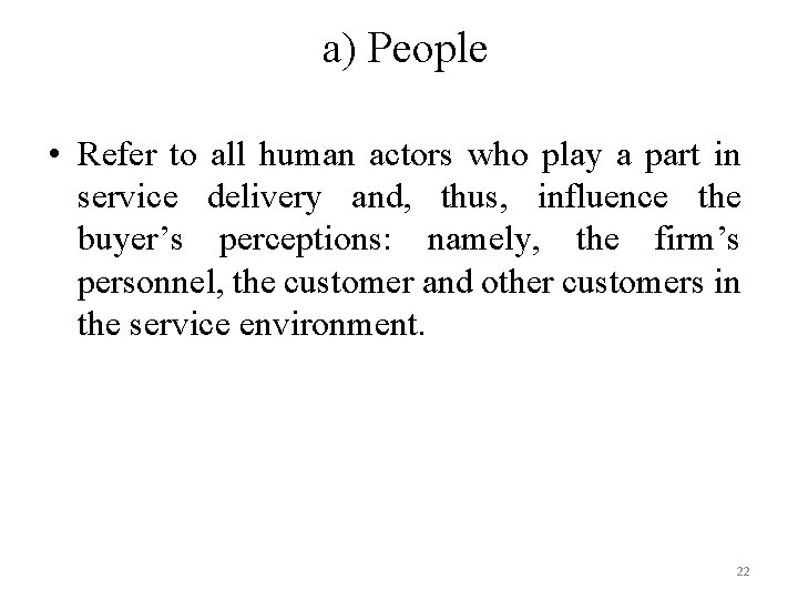 a) People • Refer to all human actors who play a part in service