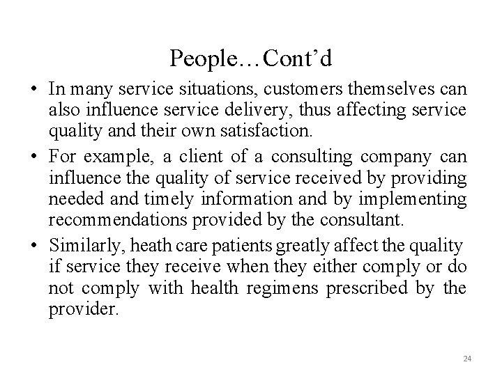 People…Cont’d • In many service situations, customers themselves can also influence service delivery, thus