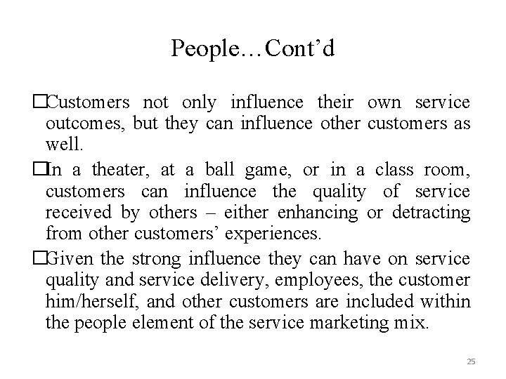 People…Cont’d �Customers not only influence their own service outcomes, but they can influence other