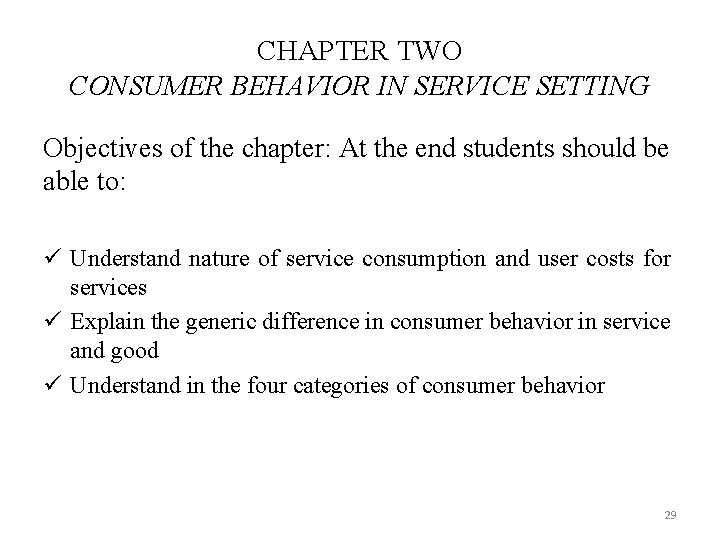 CHAPTER TWO CONSUMER BEHAVIOR IN SERVICE SETTING Objectives of the chapter: At the end