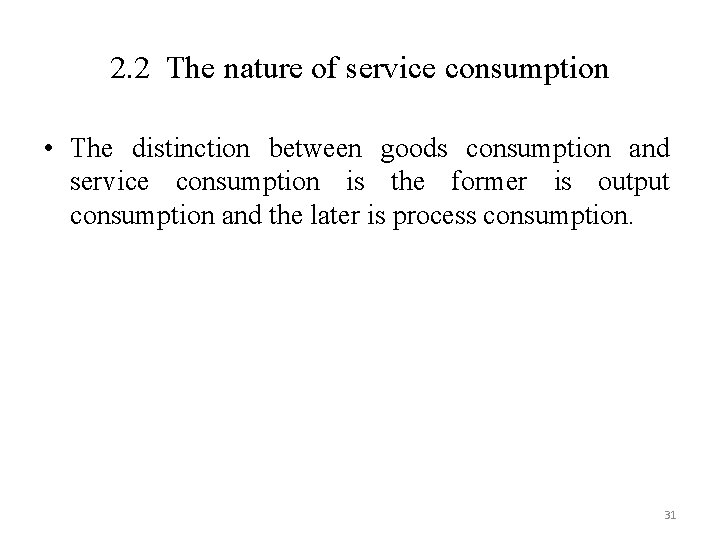2. 2 The nature of service consumption • The distinction between goods consumption and