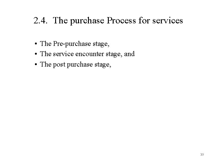 2. 4. The purchase Process for services • The Pre-purchase stage, • The service