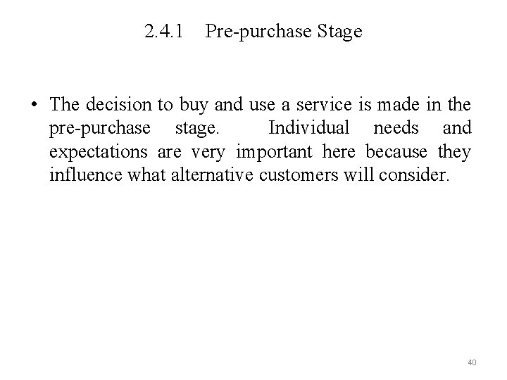 2. 4. 1 Pre-purchase Stage • The decision to buy and use a service