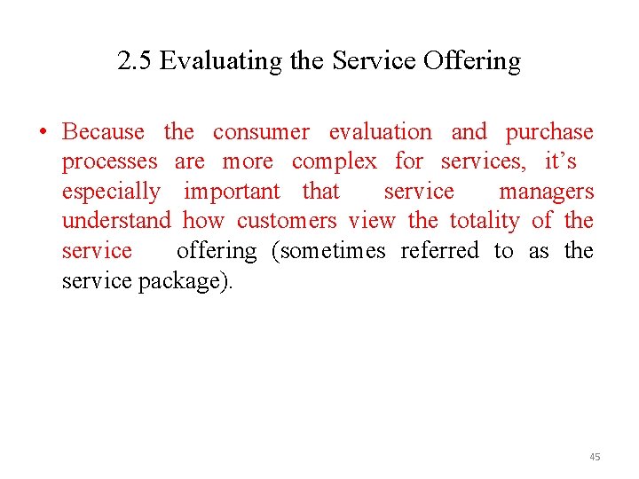 2. 5 Evaluating the Service Offering • Because the consumer evaluation and purchase processes