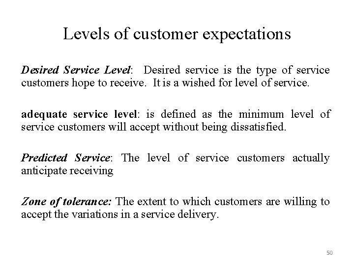 Levels of customer expectations Desired Service Level: Desired service is the type of service