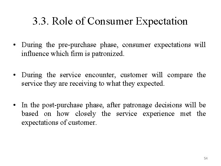 3. 3. Role of Consumer Expectation • During the pre-purchase phase, consumer expectations will