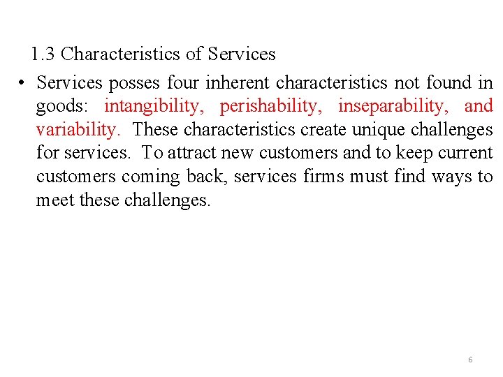 1. 3 Characteristics of Services • Services posses four inherent characteristics not found in
