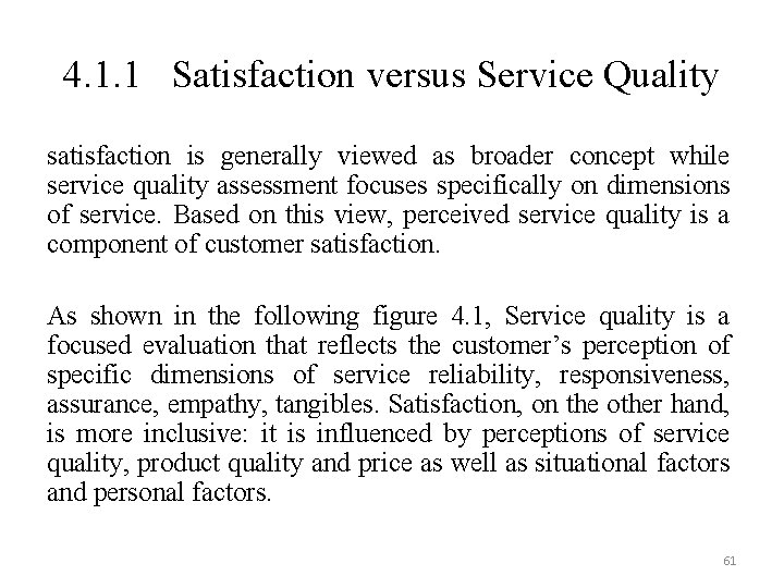 4. 1. 1 Satisfaction versus Service Quality satisfaction is generally viewed as broader concept