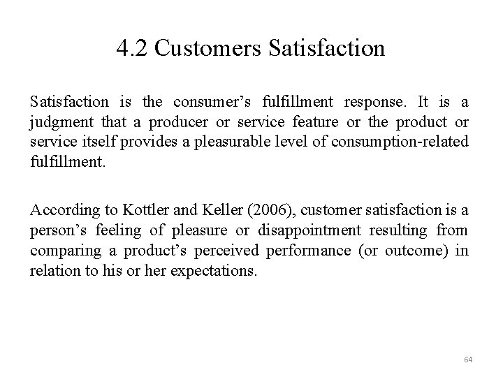 4. 2 Customers Satisfaction is the consumer’s fulfillment response. It is a judgment that