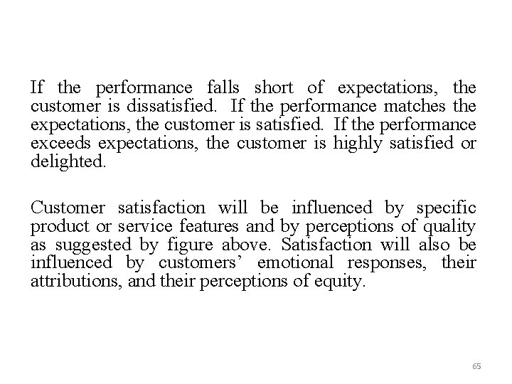 If the performance falls short of expectations, the customer is dissatisfied. If the performance