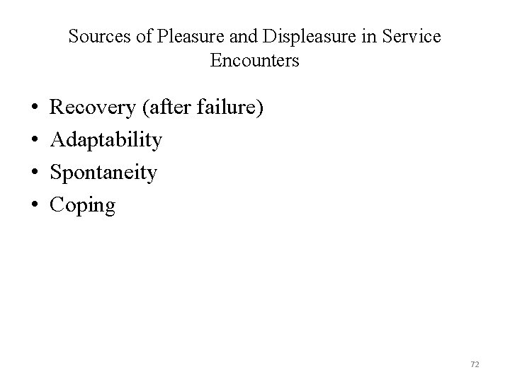 Sources of Pleasure and Displeasure in Service Encounters • • Recovery (after failure) Adaptability