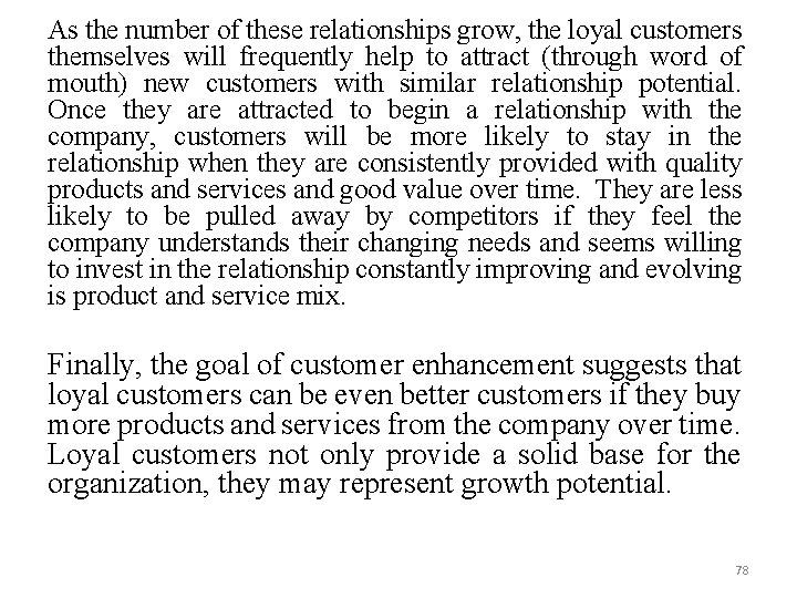As the number of these relationships grow, the loyal customers themselves will frequently help