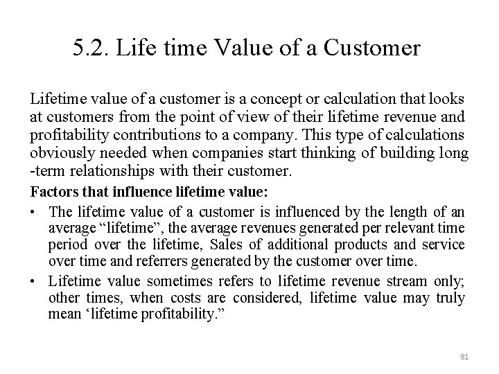 5. 2. Life time Value of a Customer Lifetime value of a customer is