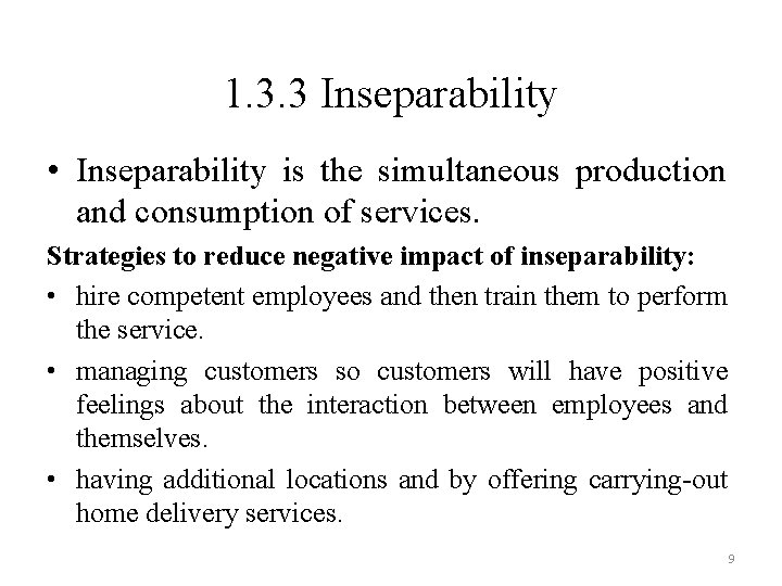 1. 3. 3 Inseparability • Inseparability is the simultaneous production and consumption of services.