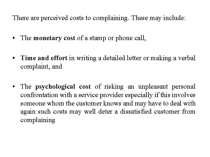 There are perceived costs to complaining. These may include: • The monetary cost of