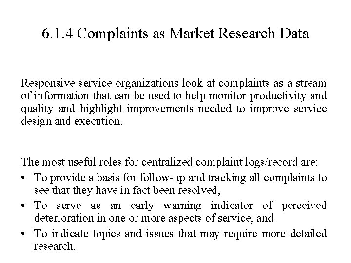 6. 1. 4 Complaints as Market Research Data Responsive service organizations look at complaints