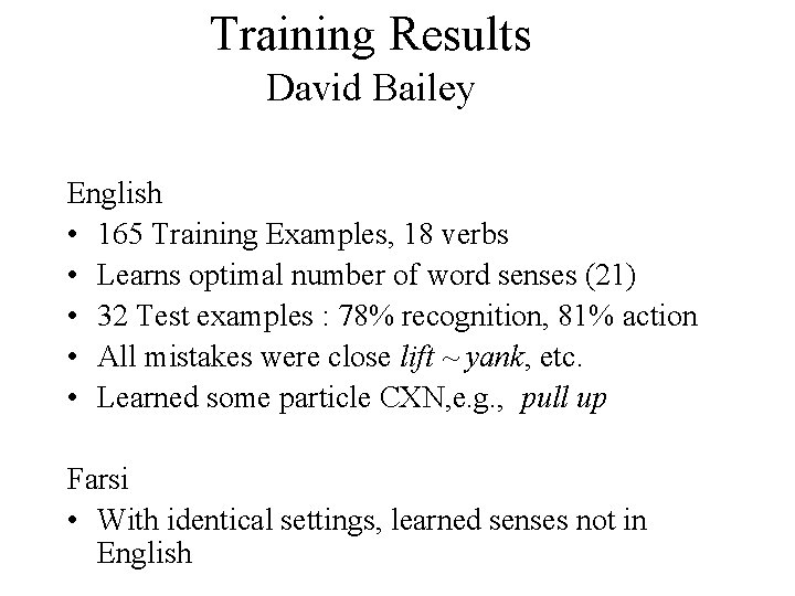 Training Results David Bailey English • 165 Training Examples, 18 verbs • Learns optimal