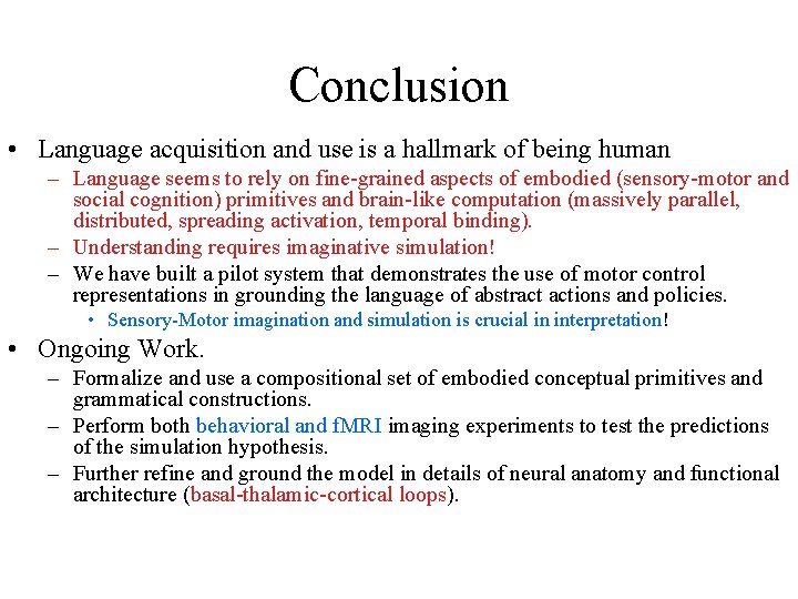 Conclusion • Language acquisition and use is a hallmark of being human – Language