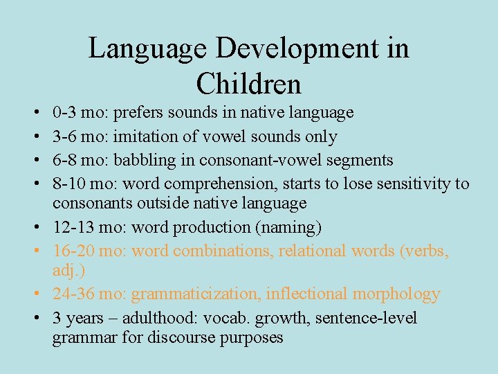Language Development in Children • • 0 -3 mo: prefers sounds in native language
