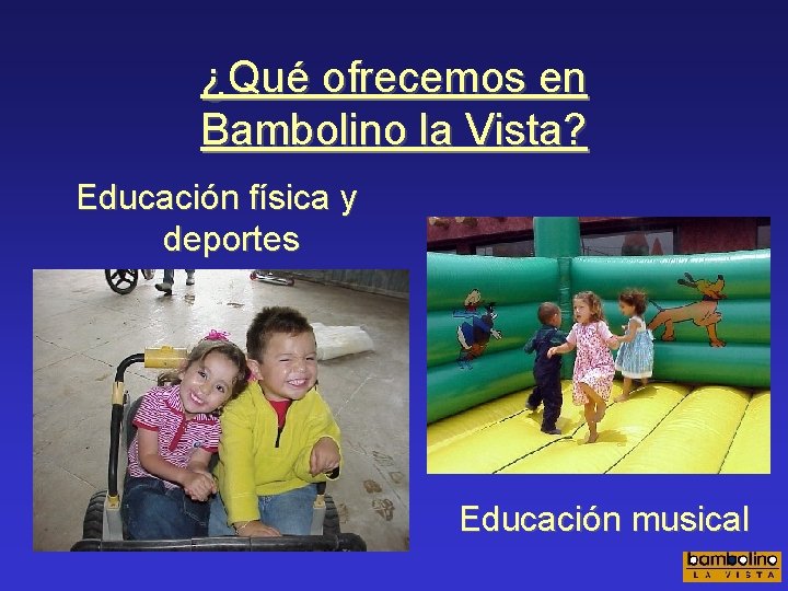 ¿Qué ofrecemos en Bambolino la Vista? Educación física y deportes Educación musical 