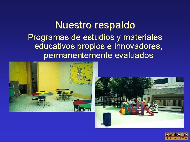 Nuestro respaldo Programas de estudios y materiales educativos propios e innovadores, permanentemente evaluados 