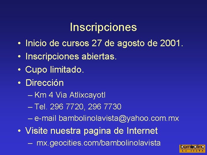 Inscripciones • • Inicio de cursos 27 de agosto de 2001. Inscripciones abiertas. Cupo