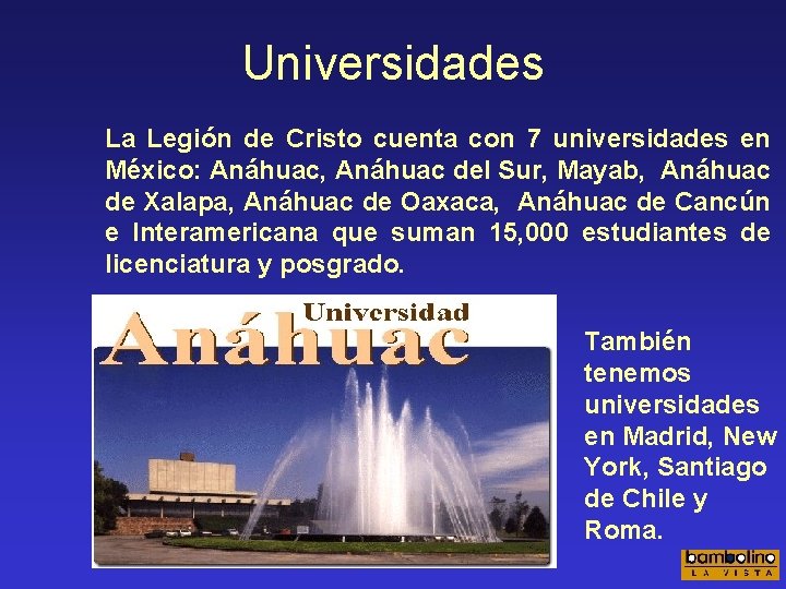 Universidades La Legión de Cristo cuenta con 7 universidades en México: Anáhuac, Anáhuac del