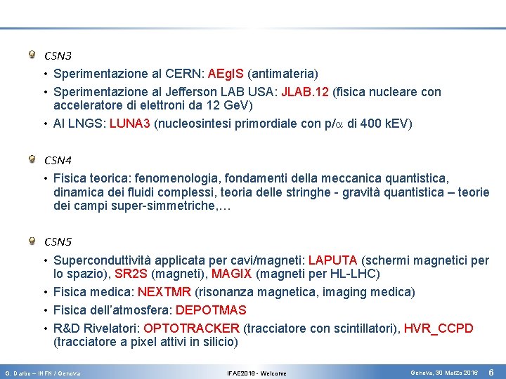 CSN 3 • Sperimentazione al CERN: AEg. IS (antimateria) • Sperimentazione al Jefferson LAB