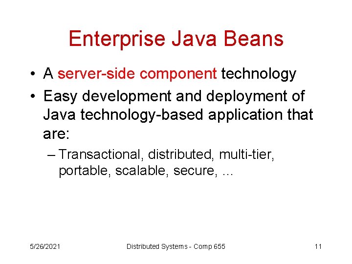 Enterprise Java Beans • A server-side component technology • Easy development and deployment of