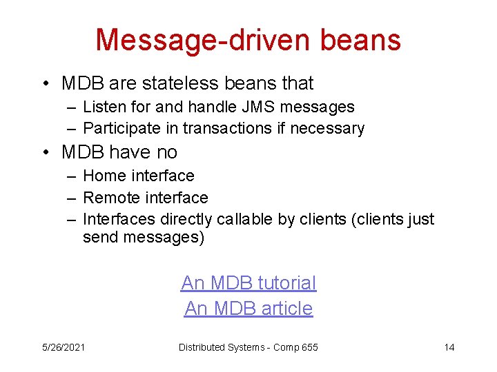 Message-driven beans • MDB are stateless beans that – Listen for and handle JMS