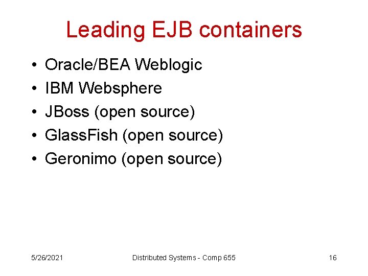 Leading EJB containers • • • Oracle/BEA Weblogic IBM Websphere JBoss (open source) Glass.