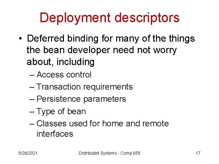 Deployment descriptors • Deferred binding for many of the things the bean developer need