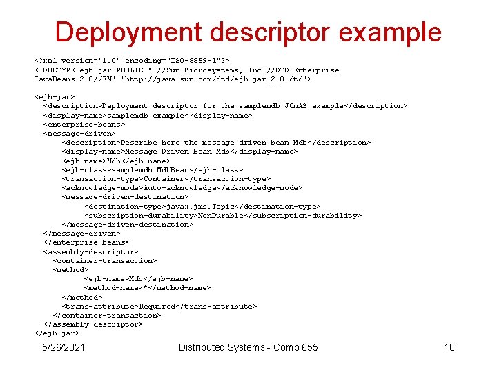 Deployment descriptor example <? xml version="1. 0" encoding="ISO-8859 -1"? > <!DOCTYPE ejb-jar PUBLIC "-//Sun